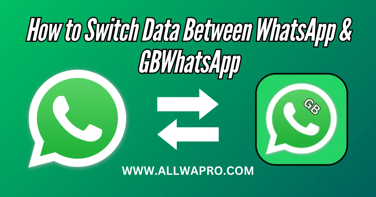 How to Switch Data Between WhatsApp and GBWhatsApp